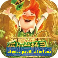 afonso padilha fortuna